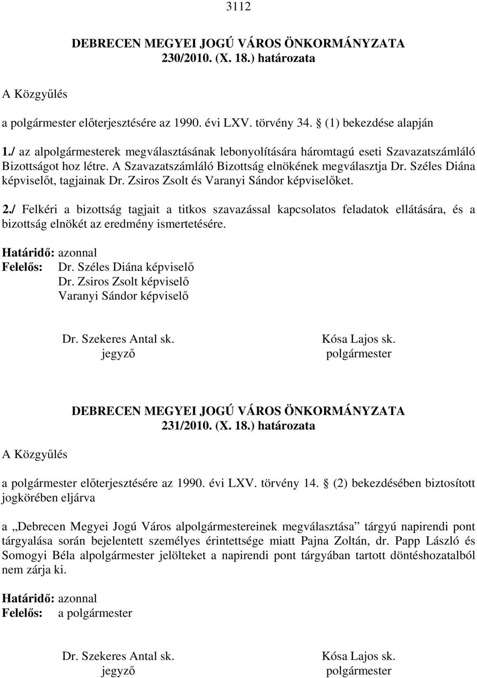 Széles Diána képviselőt, tagjainak Dr. Zsiros Zsolt és Varanyi Sándor képviselőket. 2.