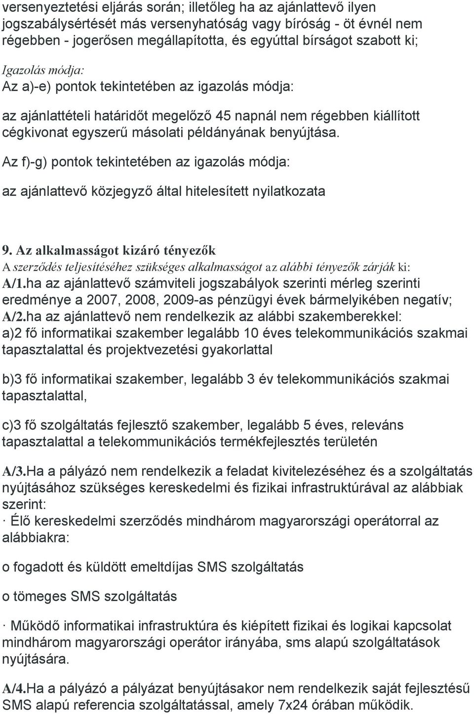 Az f)-g) pontok tekintetében az igazolás módja: az ajánlattevő közjegyző által hitelesített nyilatkozata 9.