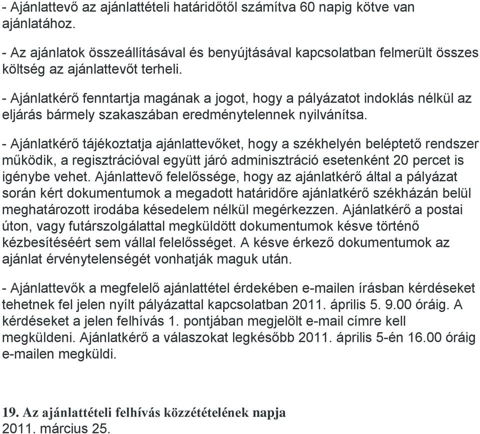 - Ajánlatkérő tájékoztatja ajánlattevőket, hogy a székhelyén beléptető rendszer működik, a regisztrációval együtt járó adminisztráció esetenként 20 percet is igénybe vehet.