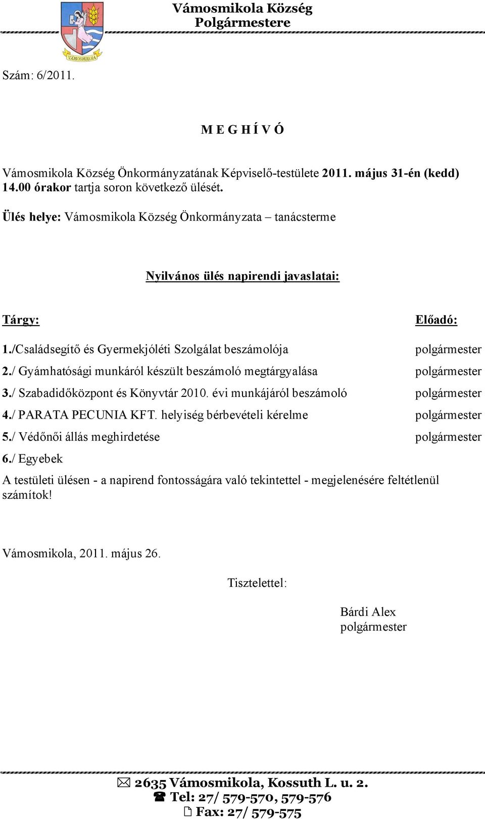 / Gyámhatósági munkáról készült beszámoló megtárgyalása 3./ Szabadidőközpont és Könyvtár 2010.