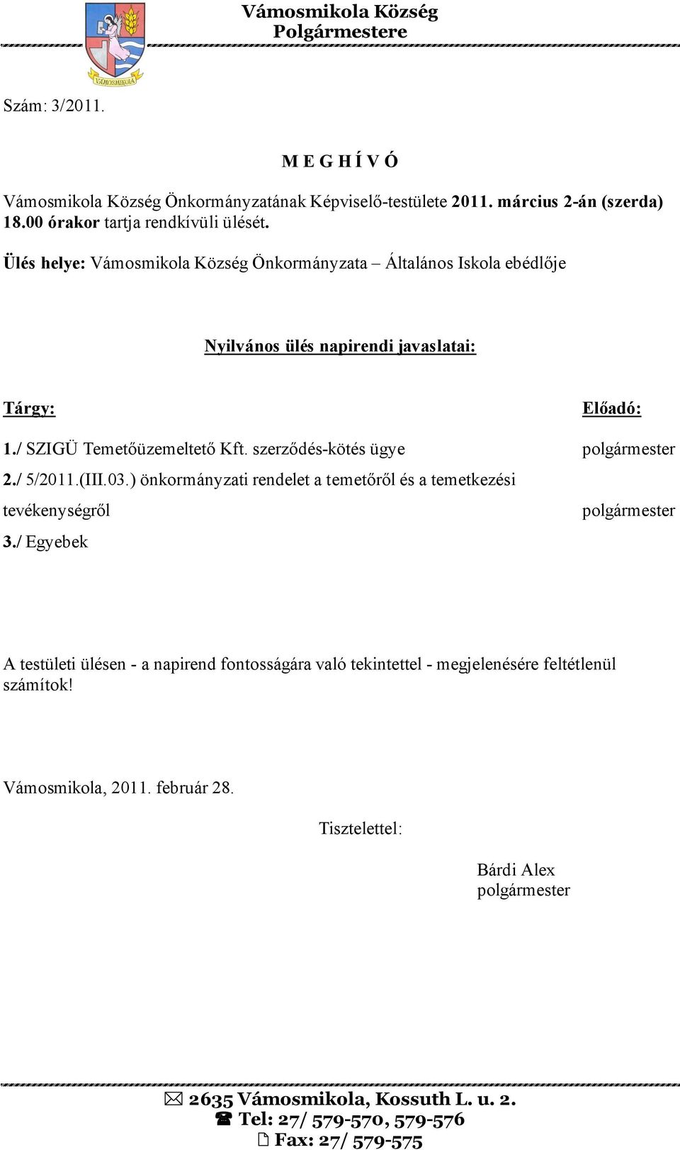 Ülés helye: Vámosmikola Község Önkormányzata Általános Iskola ebédlője 1.
