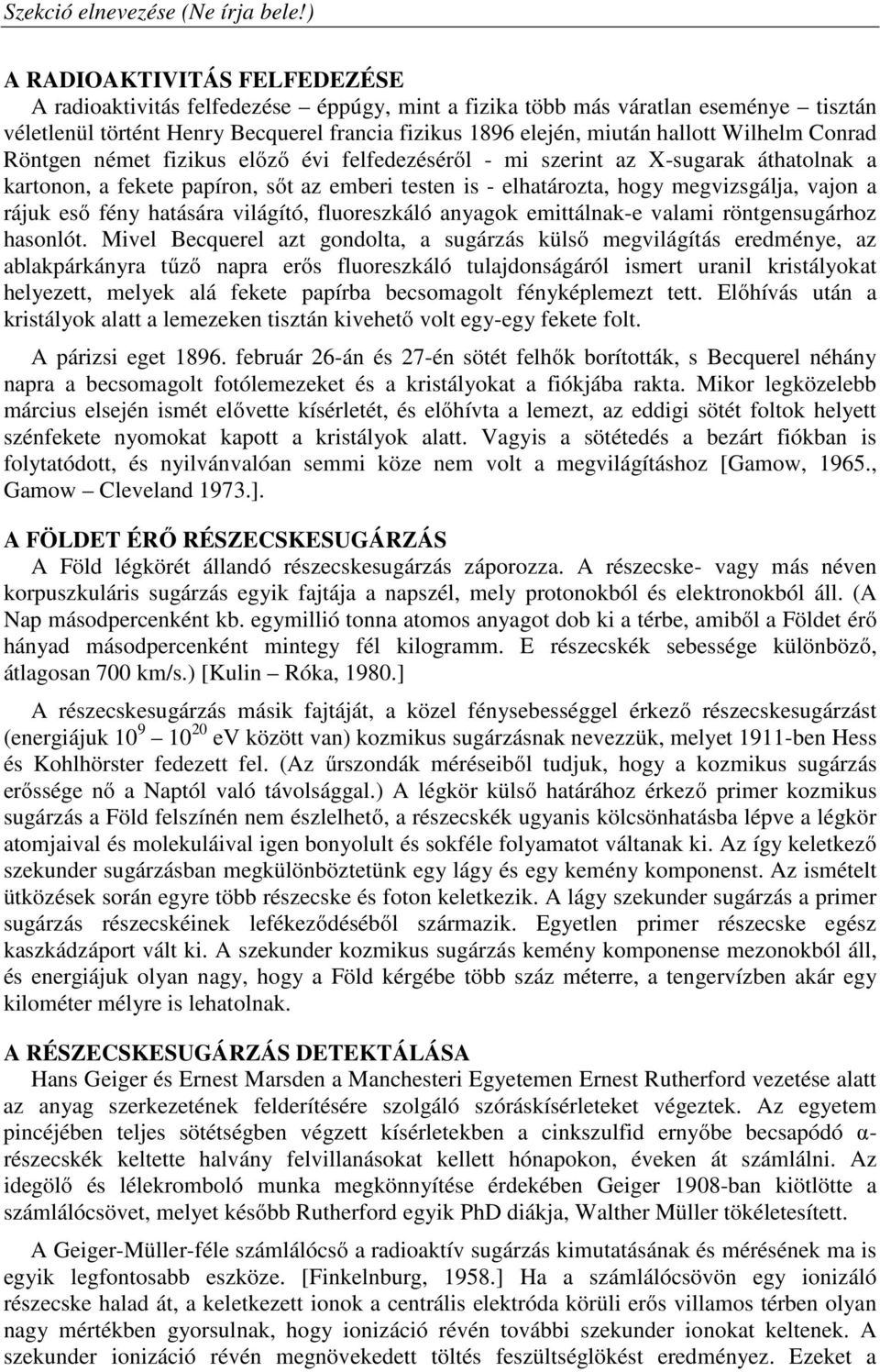 rájuk eső fény hatására világító, fluoreszkáló anyagok emittálnak-e valami röntgensugárhoz hasonlót.