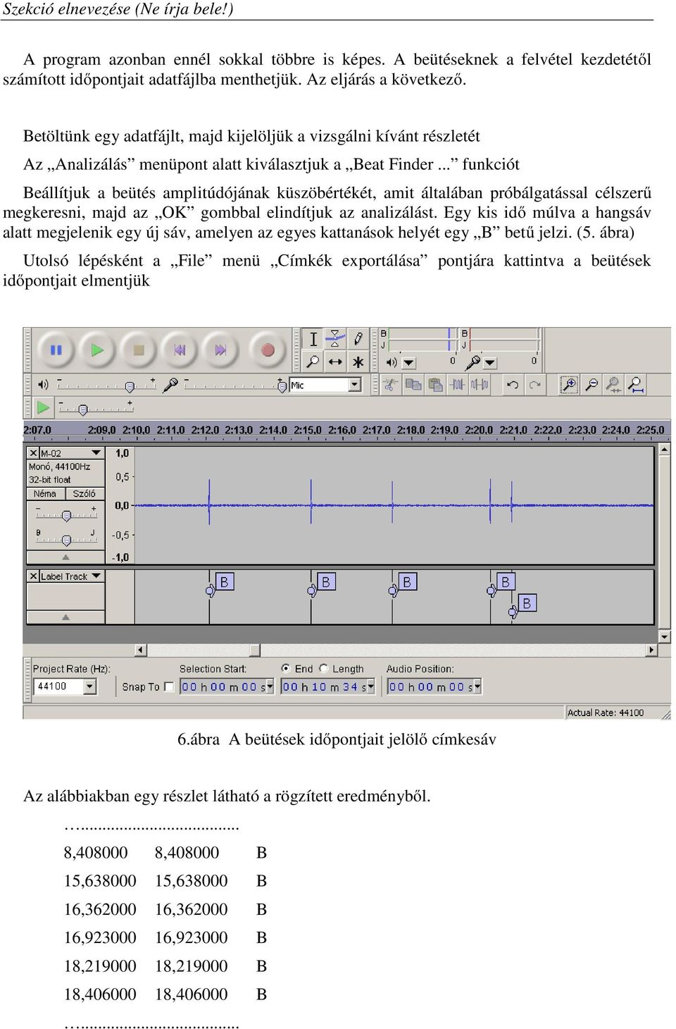 .. funkciót Beállítjuk a beütés amplitúdójának küszöbértékét, amit általában próbálgatással célszerű megkeresni, majd az OK gombbal elindítjuk az analizálást.