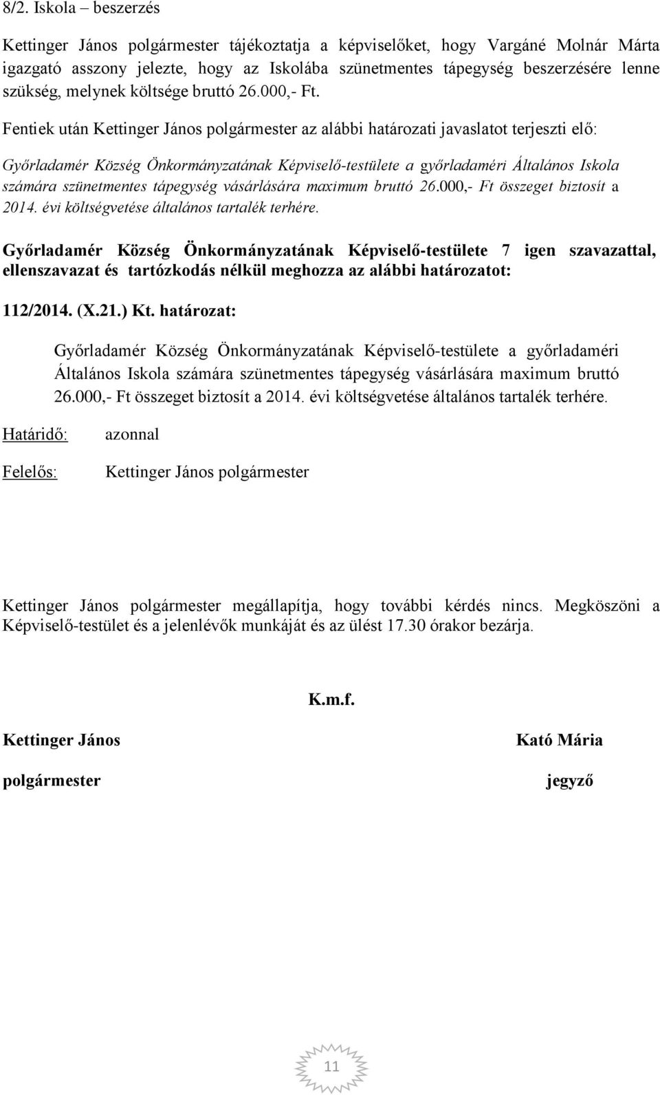 Fentiek után Kettinger János polgármester az alábbi határozati javaslatot terjeszti elő: Győrladamér Község Önkormányzatának Képviselő-testülete a győrladaméri Általános Iskola számára szünetmentes