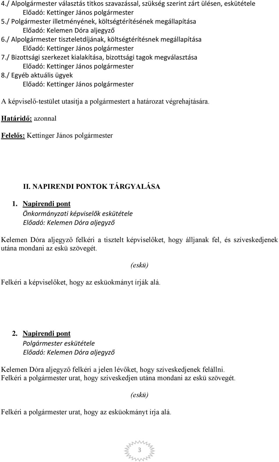 / Egyéb aktuális ügyek A képviselő-testület utasítja a polgármestert a határozat végrehajtására. Kettinger János polgármester II. NAPIRENDI PONTOK TÁRGYALÁSA 1.