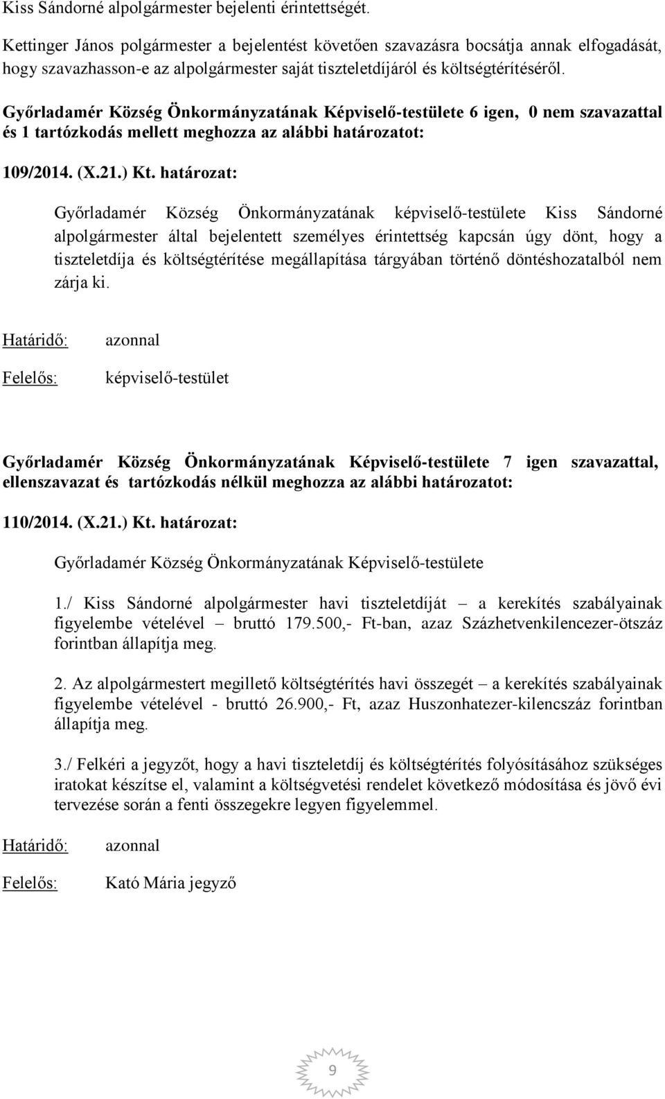 Győrladamér Község Önkormányzatának Képviselő-testülete 6 igen, 0 nem szavazattal és 1 tartózkodás mellett meghozza az alábbi határozatot: 109/2014. (X.21.) Kt.