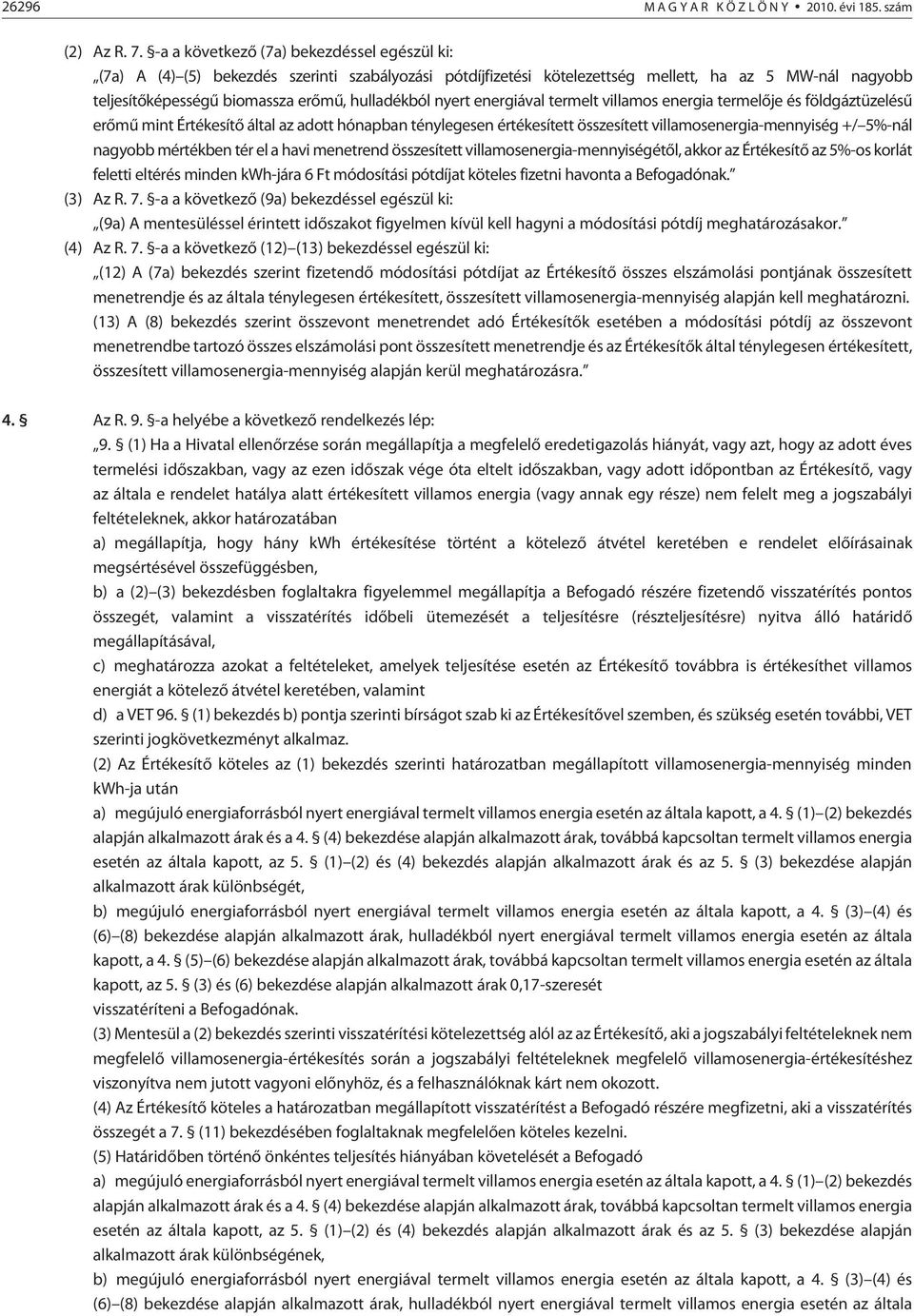 nyert energiával termelt villamos energia termelõje és földgáztüzelésû erõmû mint Értékesítõ által az adott hónapban ténylegesen értékesített összesített villamosenergia-mennyiség +/ 5%-nál nagyobb