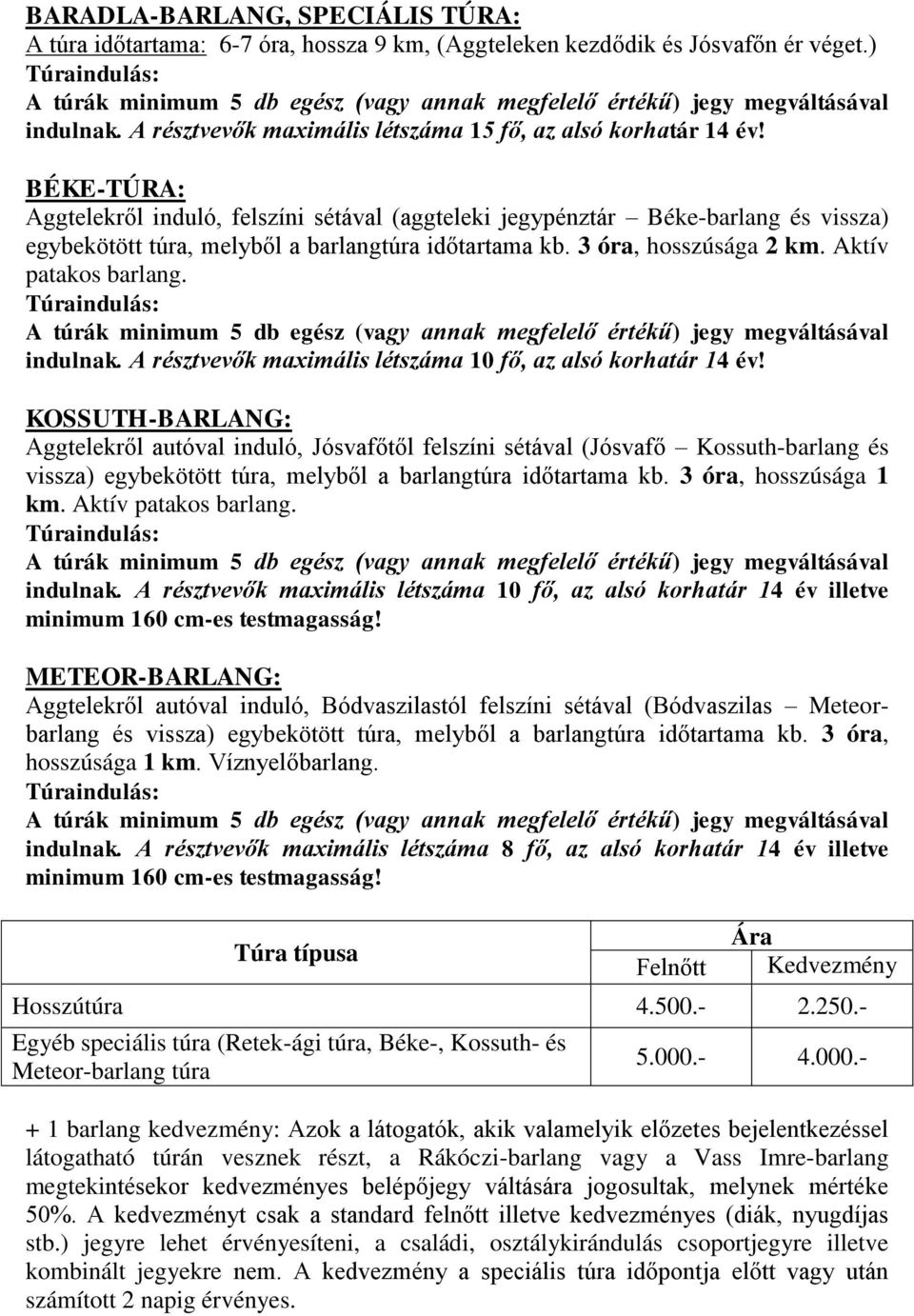 indulnak. A résztvevők maximális létszáma 10 fő, az alsó korhatár 14 év!