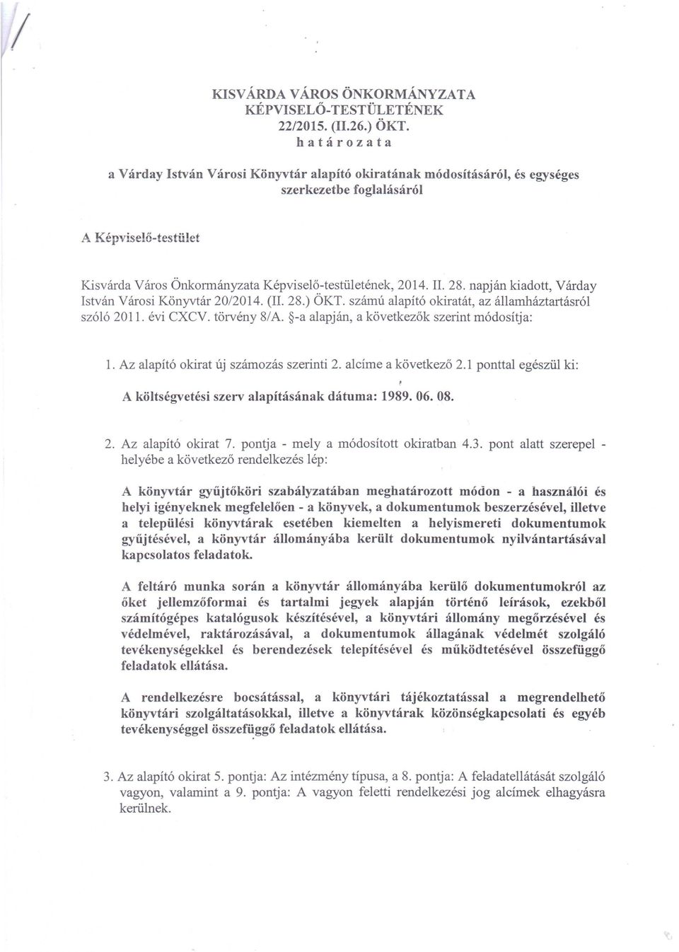 28. napján kiadott, Várday István Városi Könyvtár 20/2014. (II. 28.) ÖKT. számú alapító okiratát, az államháztartásról szóló 2011. évi CXCV. törvény 8/A. -a alapján, a következők szerint módosítja: 1.