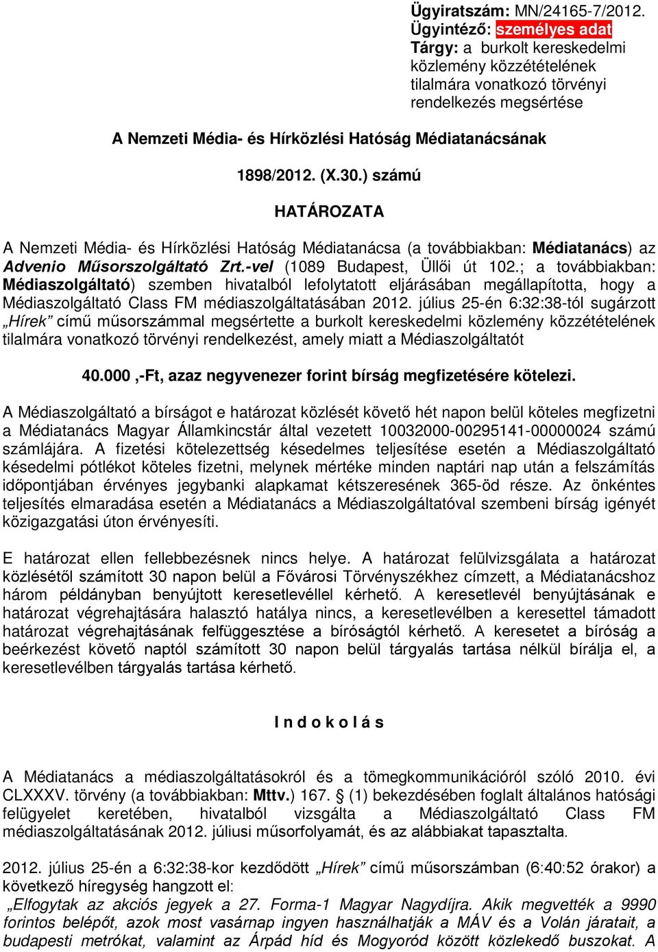 (X.30.) számú HATÁROZATA A Nemzeti Média- és Hírközlési Hatóság Médiatanácsa (a továbbiakban: Médiatanács) az Advenio Műsorszolgáltató Zrt.-vel (1089 Budapest, Üllői út 102.