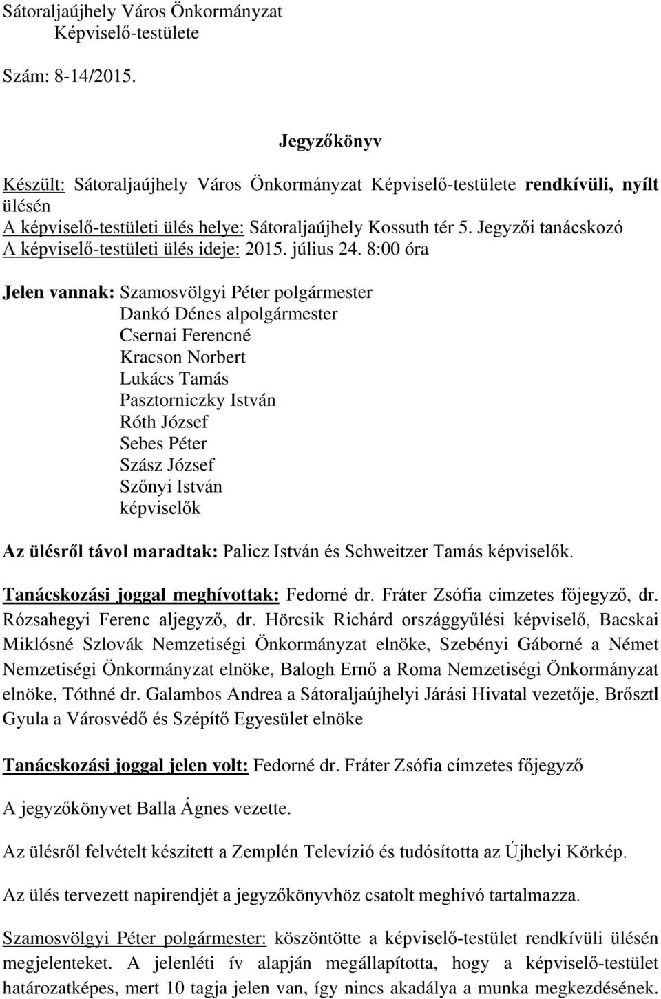 Jegyzői tanácskozó A képviselő-testületi ülés ideje: 2015. július 24.