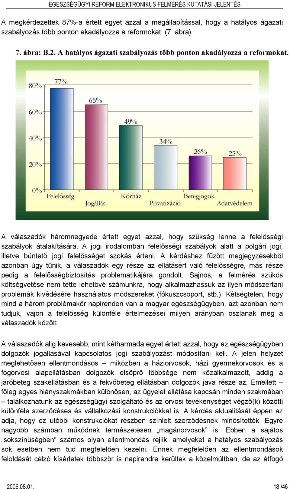 A jogi irodalomban felelősségi szabályok alatt a polgári jogi, illetve büntető jogi felelősséget szokás érteni.