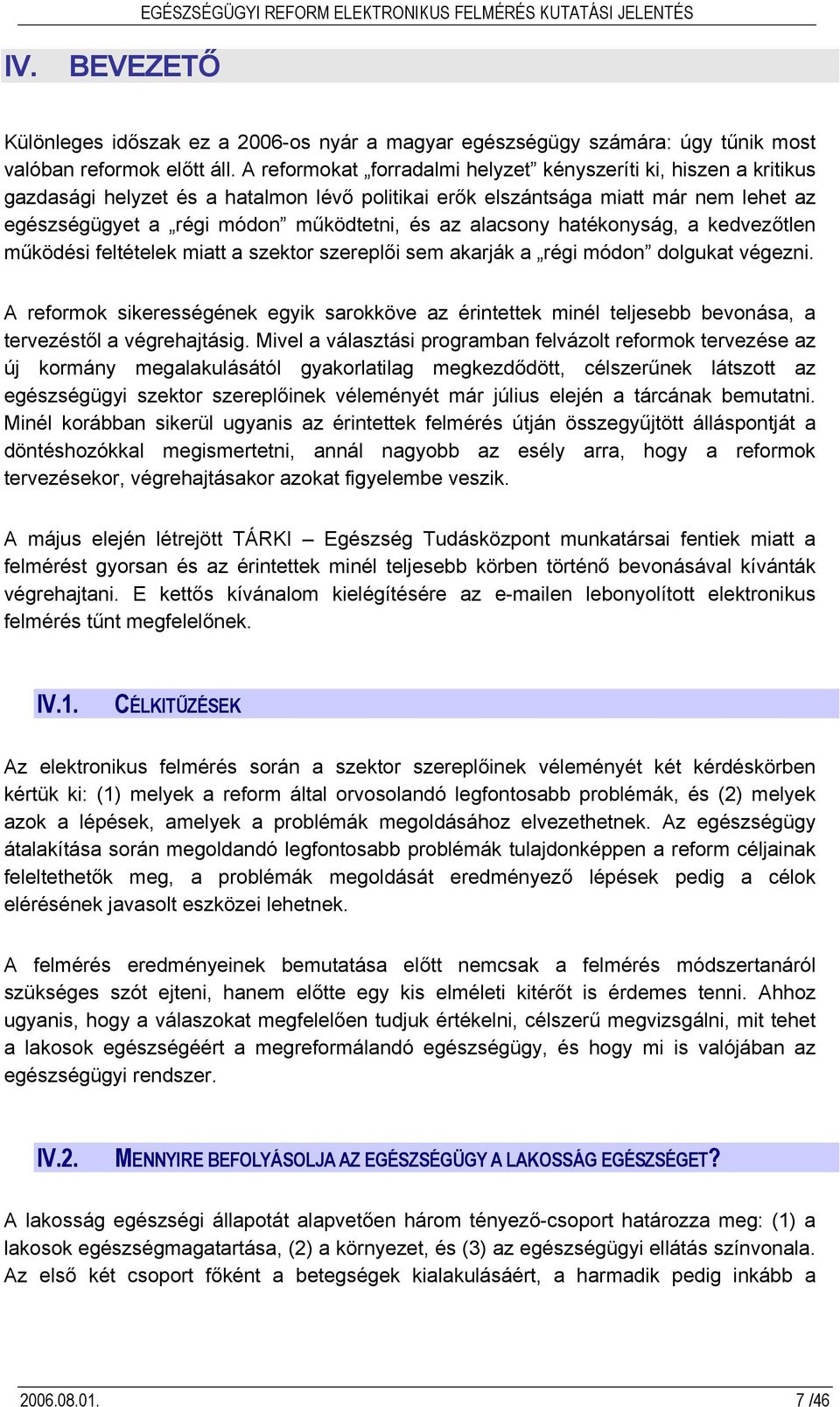 alacsony hatékonyság, a kedvezőtlen működési feltételek miatt a szektor szereplői sem akarják a régi módon dolgukat végezni.