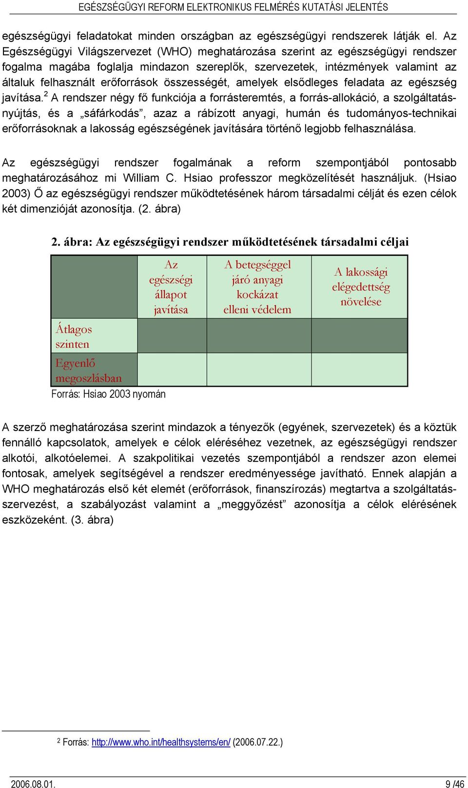 összességét, amelyek elsődleges feladata az egészség javítása.