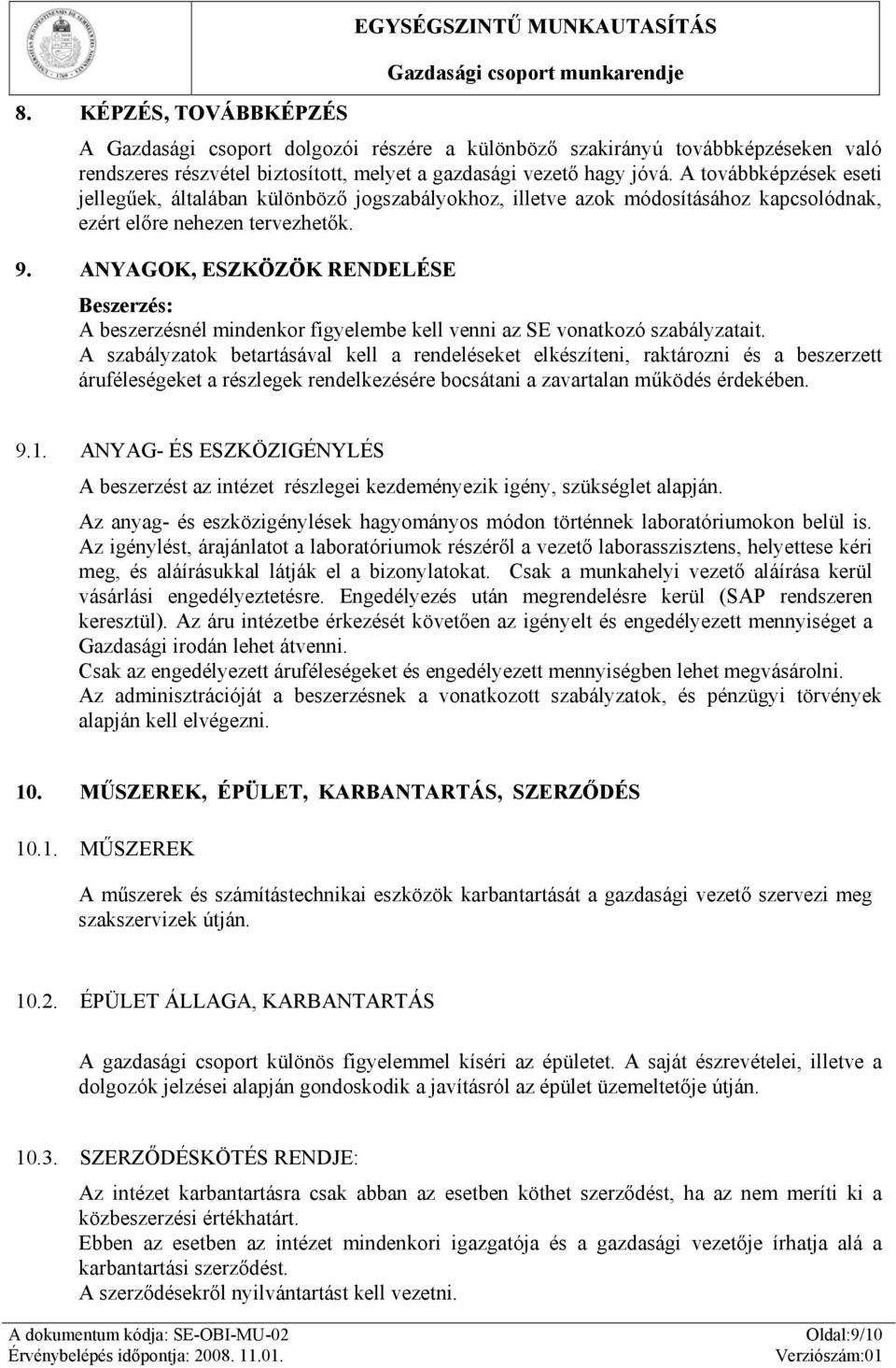 ANYAGOK, ESZKÖZÖK RENDELÉSE Beszerzés: A beszerzésnél mindenkor figyelembe kell venni az SE vonatkozó szabályzatait.