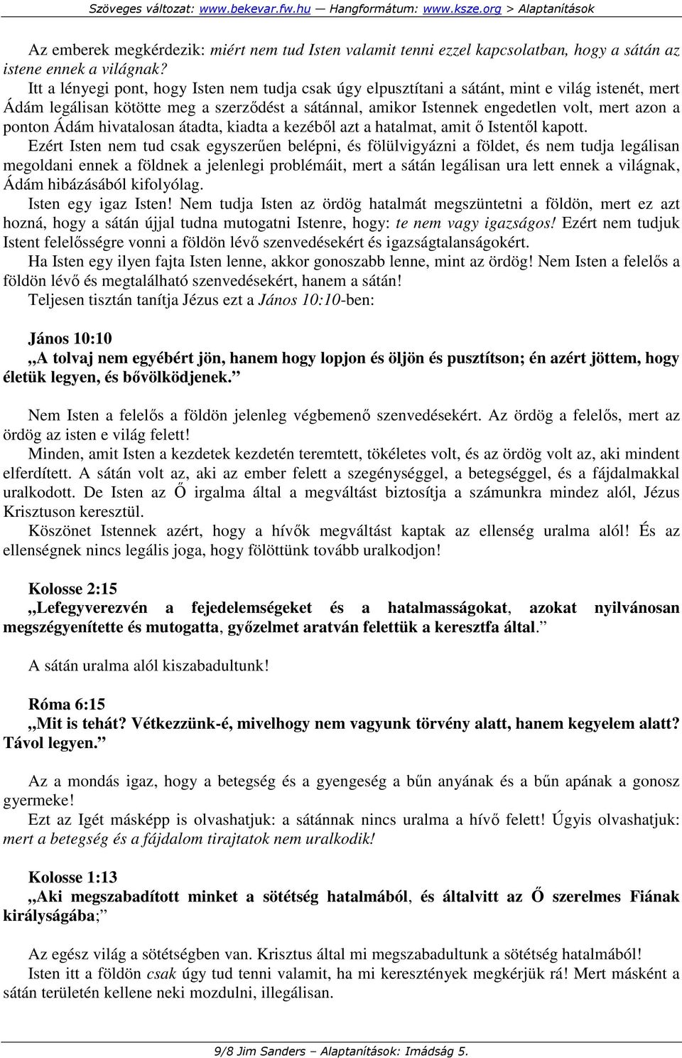ponton Ádám hivatalosan átadta, kiadta a kezébıl azt a hatalmat, amit ı Istentıl kapott.