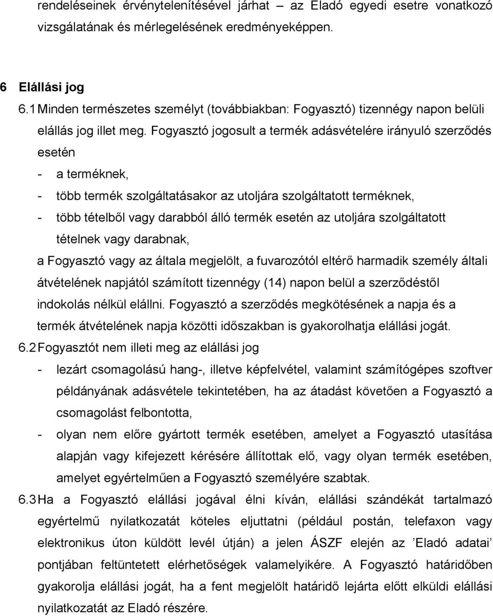 Fogyasztó jogosult a termék adásvételére irányuló szerződés esetén - a terméknek, - több termék szolgáltatásakor az utoljára szolgáltatott terméknek, - több tételből vagy darabból álló termék esetén