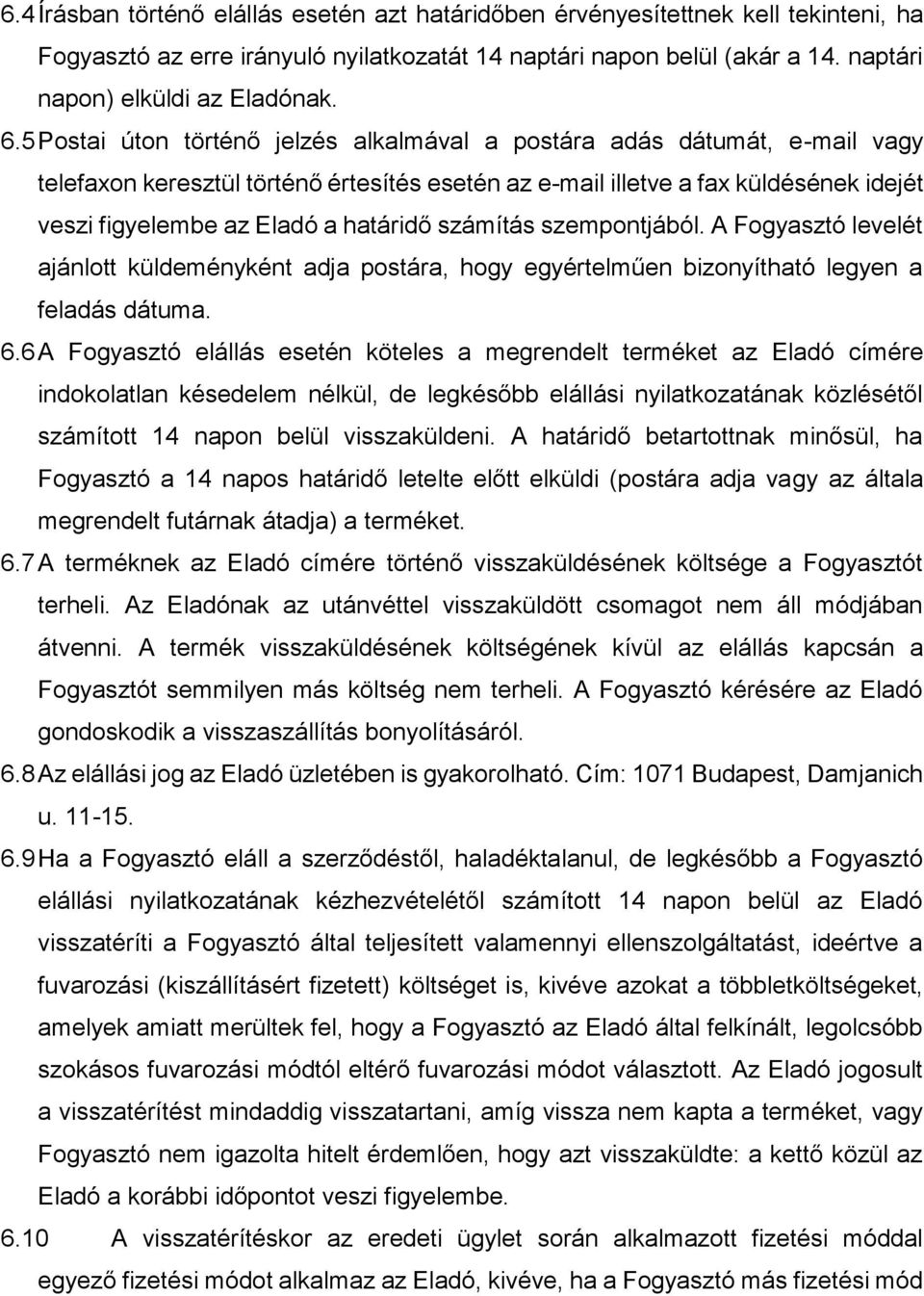 határidő számítás szempontjából. A Fogyasztó levelét ajánlott küldeményként adja postára, hogy egyértelműen bizonyítható legyen a feladás dátuma. 6.