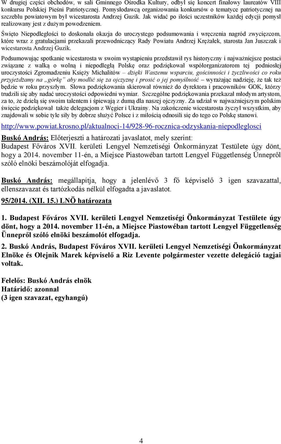 Jak widać po ilości uczestników każdej edycji pomysł realizowany jest z dużym powodzeniem.