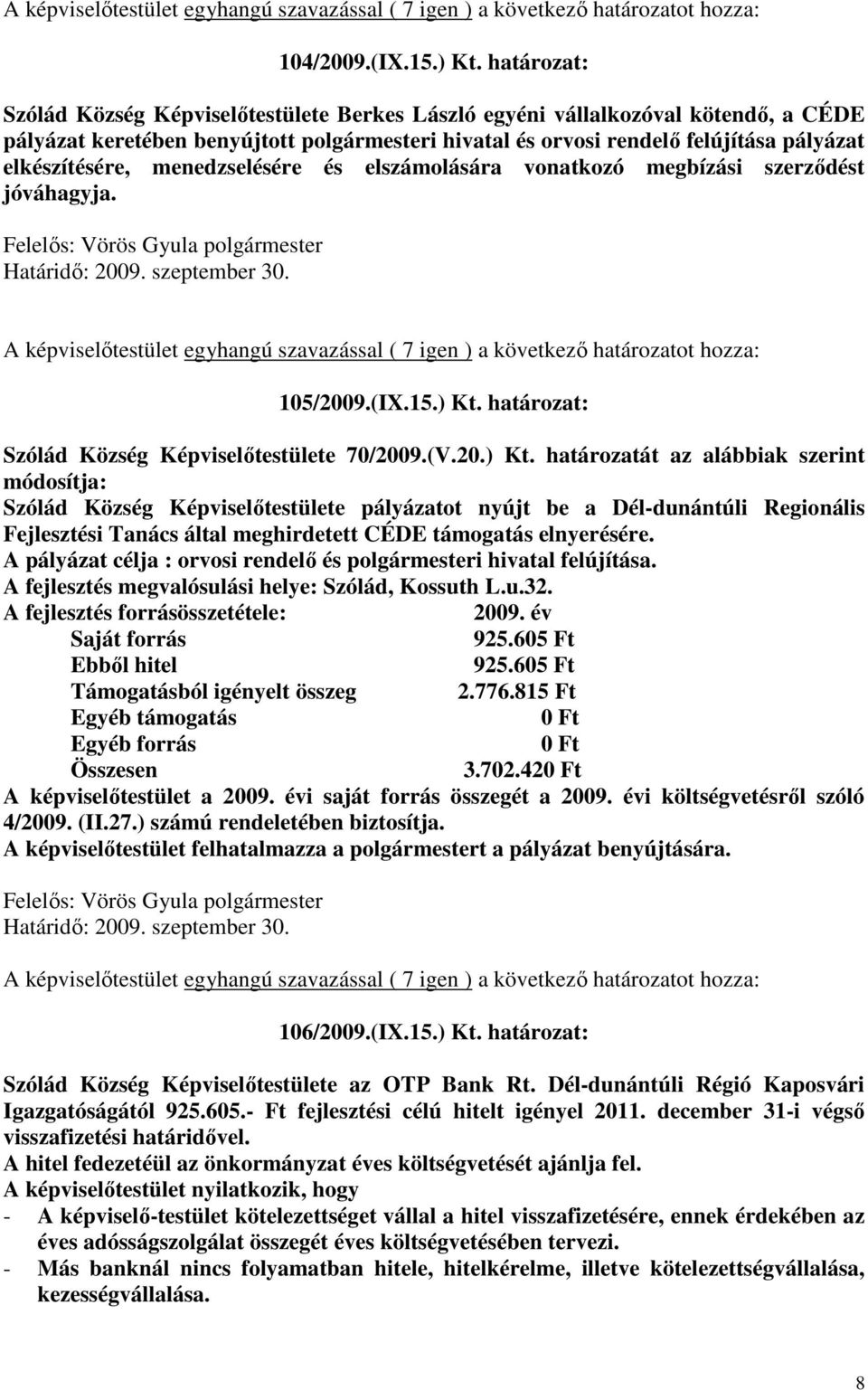 menedzselésére és elszámolására vonatkozó megbízási szerződést jóváhagyja. 105/2009.(IX.15.) Kt.