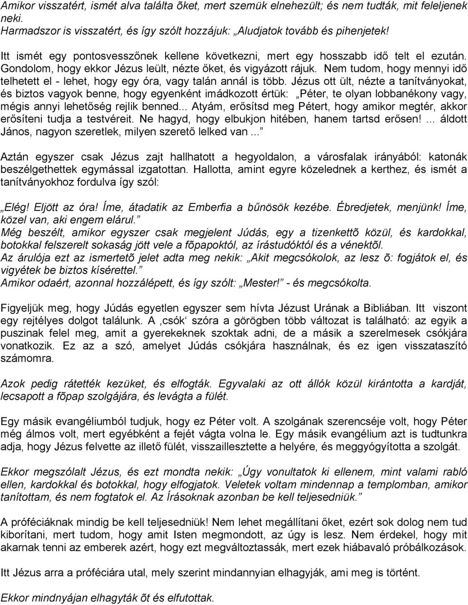 Nem tudom, hogy mennyi idő telhetett el - lehet, hogy egy óra, vagy talán annál is több.