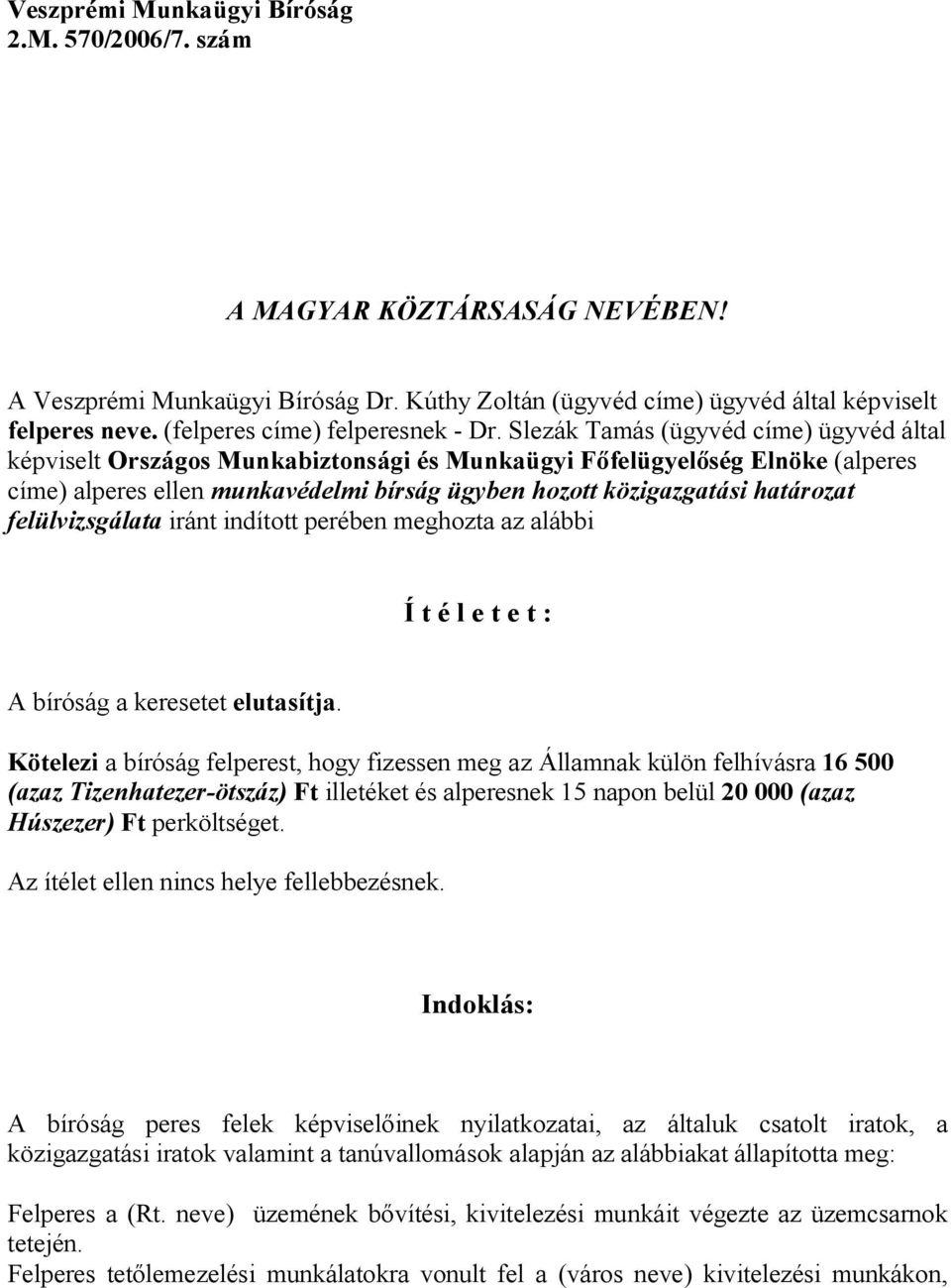 Slezák Tamás (ügyvéd címe) ügyvéd által képviselt Országos Munkabiztonsági és Munkaügyi Főfelügyelőség Elnöke (alperes címe) alperes ellen munkavédelmi bírság ügyben hozott közigazgatási határozat