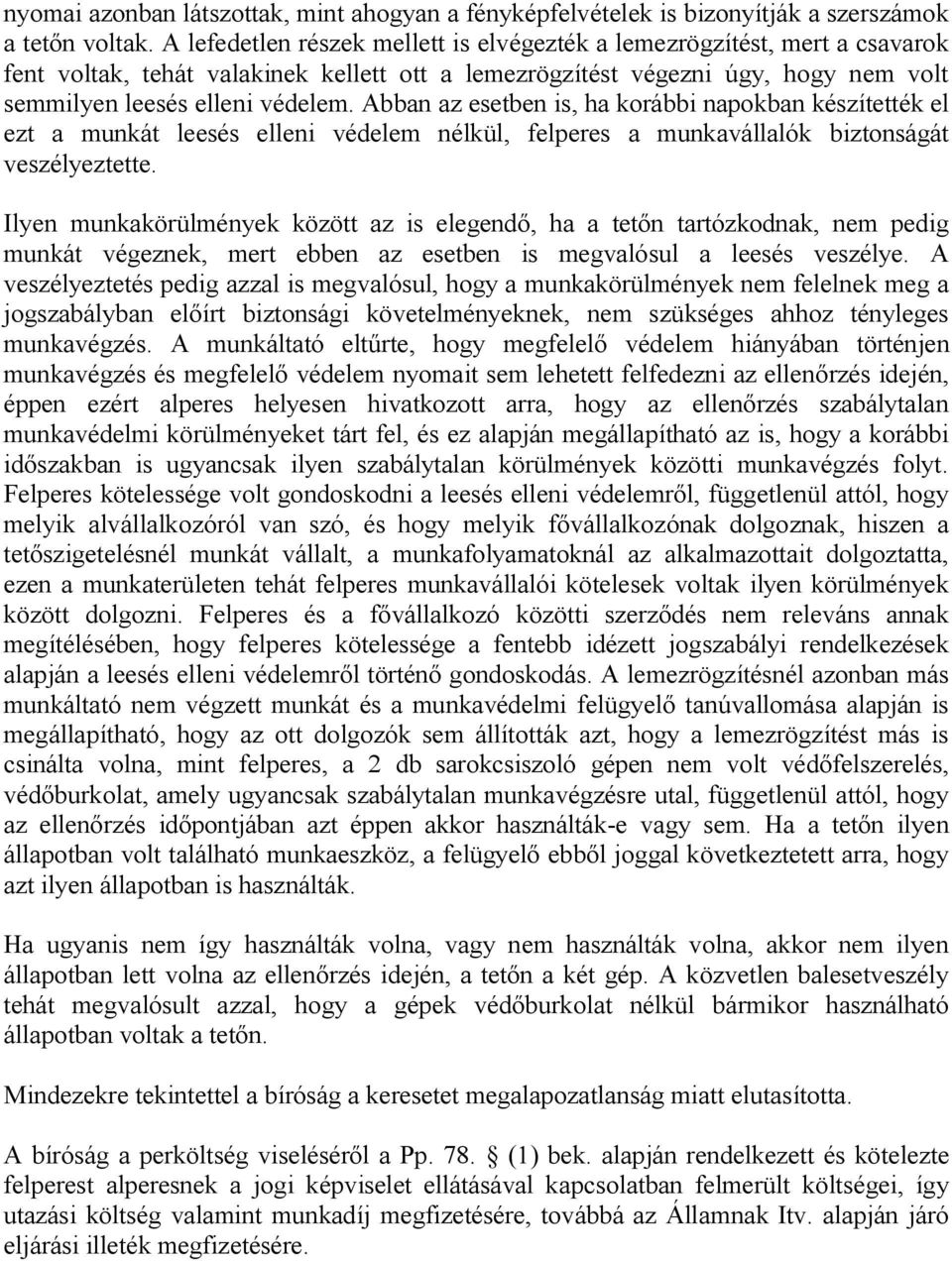 Abban az esetben is, ha korábbi napokban készítették el ezt a munkát leesés elleni védelem nélkül, felperes a munkavállalók biztonságát veszélyeztette.