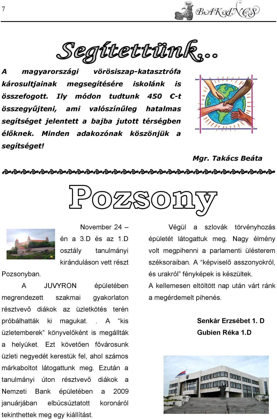 D és az 1.D osztály tanulmányi kiránduláson vett részt Pozsonyban. A JUVYRON épületében megrendezett szakmai gyakorlaton résztvevő diákok az üzletkötés terén próbálhatták ki magukat.