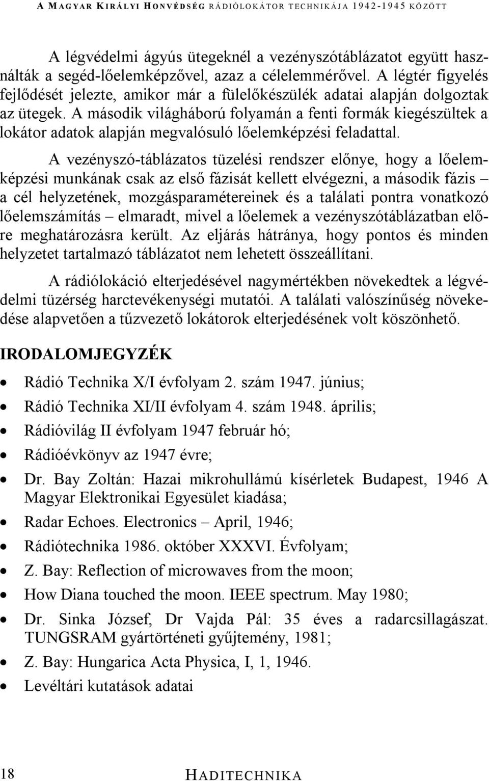A második világháború folyamán a fenti formák kiegészültek a lokátor adatok alapján megvalósuló lőelemképzési feladattal.