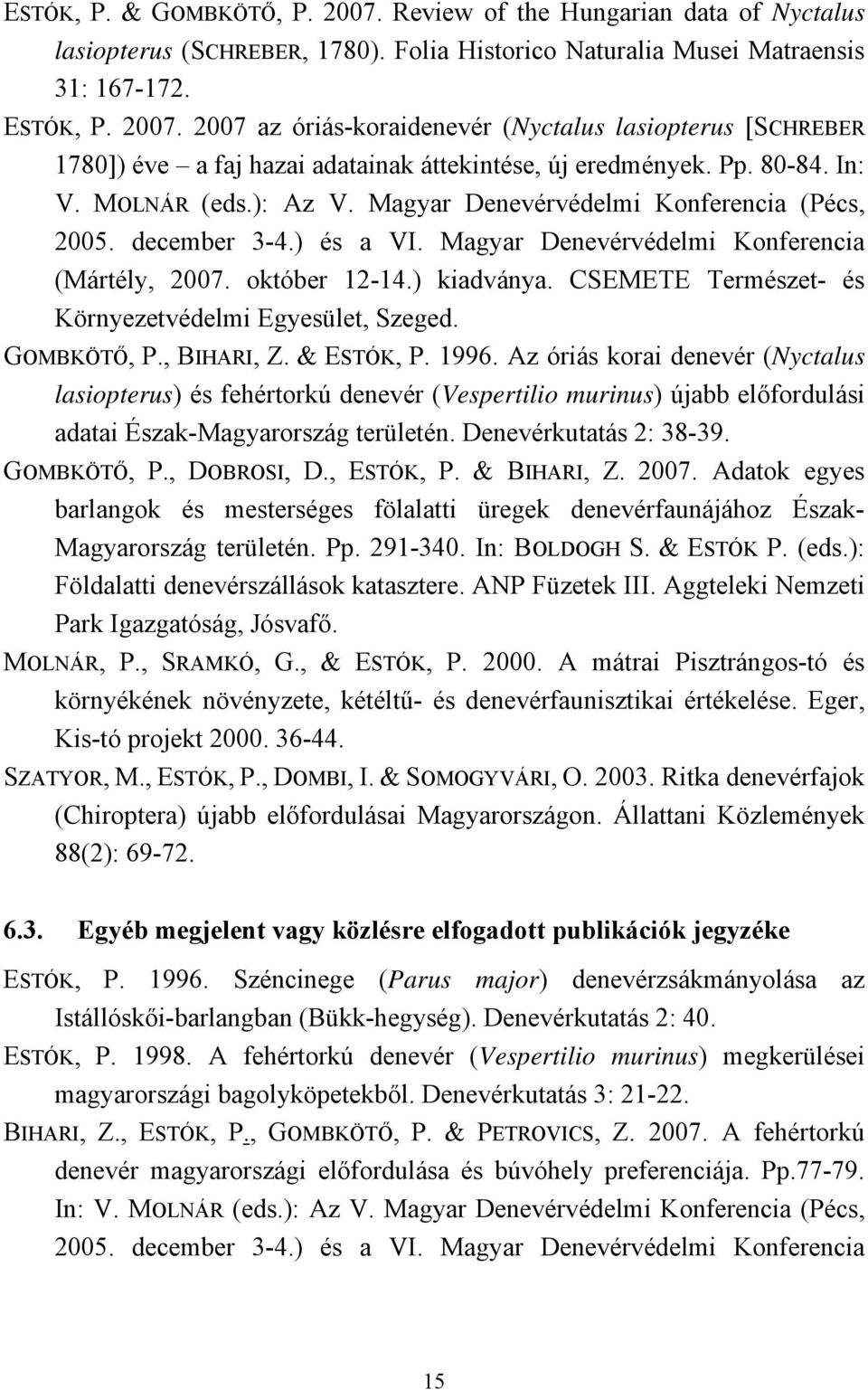 CSEMETE Természet- és Környezetvédelmi Egyesület, Szeged. GOMBKÖTŐ, P., BIHARI, Z. & ESTÓK, P. 1996.