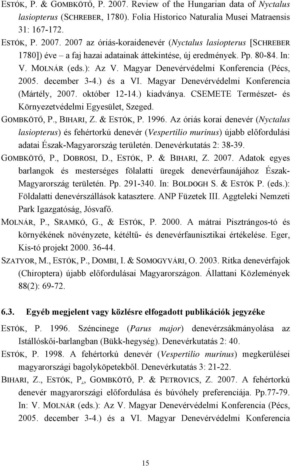 CSEMETE Természet- és Környezetvédelmi Egyesület, Szeged. GOMBKÖTŐ, P., BIHARI, Z. & ESTÓK, P. 1996.