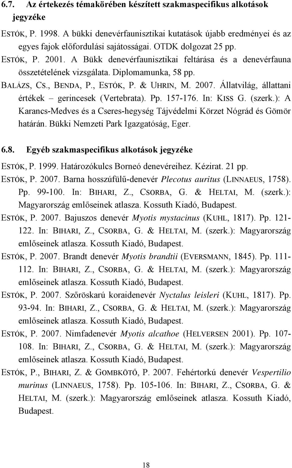 Állatvilág, állattani értékek gerincesek (Vertebrata). Pp. 157-176. In: KISS G. (szerk.): A Karancs-Medves és a Cseres-hegység Tájvédelmi Körzet Nógrád és Gömör határán.