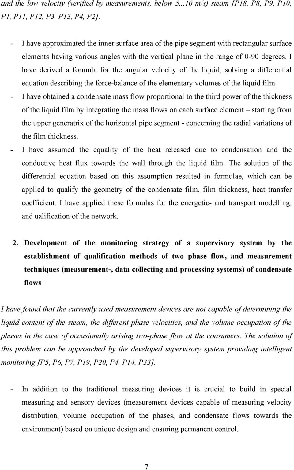 I have derived a formula for the angular velocity of the liquid, solving a differential equation describing the force-balance of the elementary volumes of the liquid film - I have obtained a