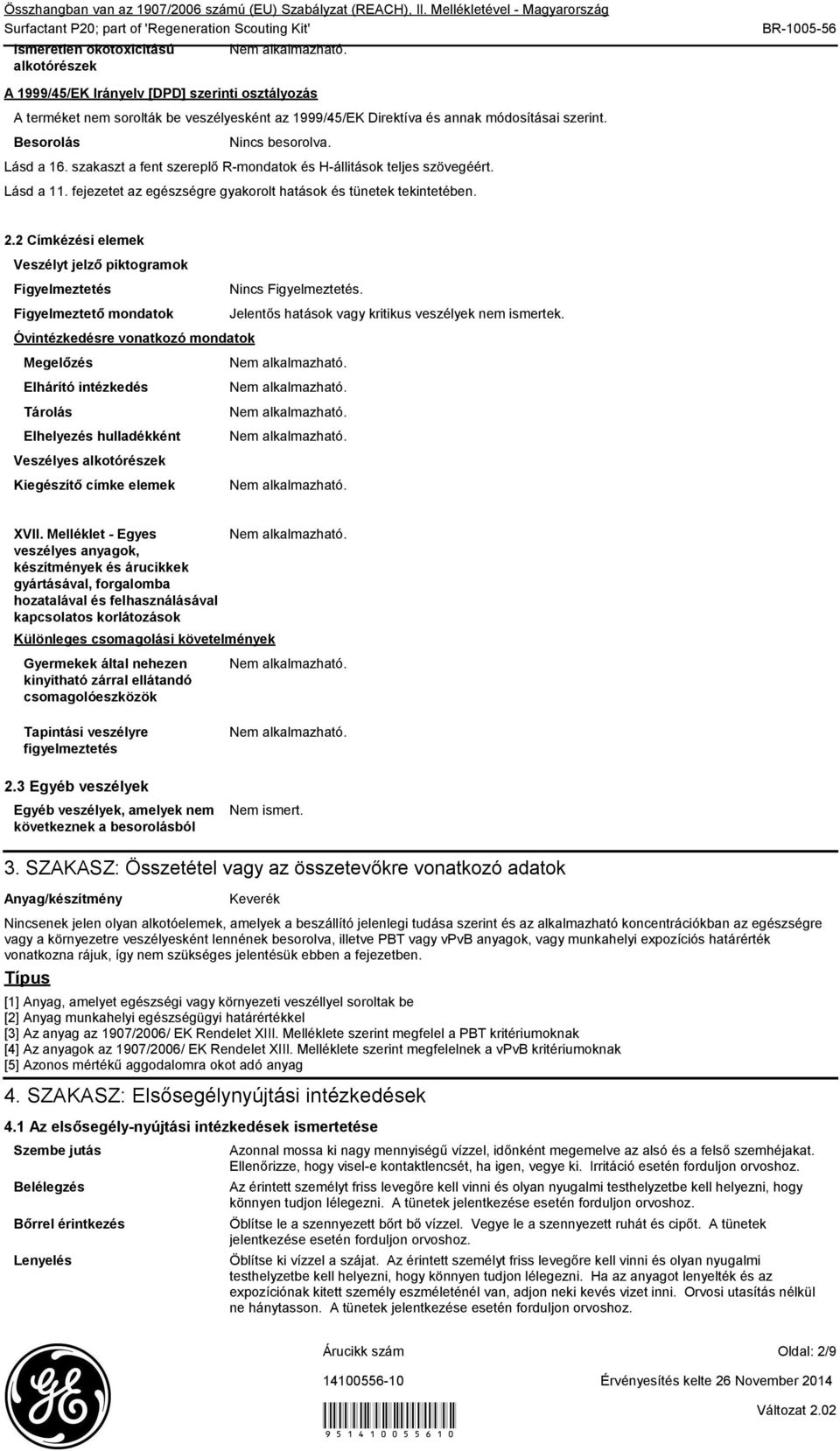 módosításai szerint. Besorolás Nincs besorolva. Lásd a 16. szakaszt a fent szereplő Rmondatok és Hállitások teljes szövegéért. Lásd a 11.