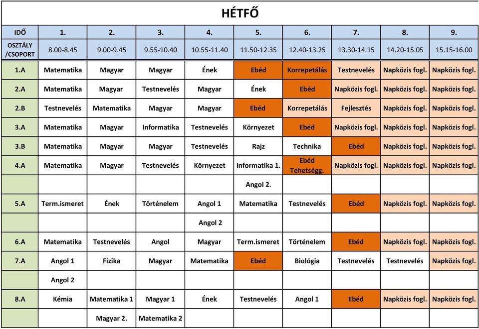 B Matematika Magyar Magyar Testnevelés Rajz Technika Napközis fogl. Napközis fogl. 4.A Matematika Magyar Testnevelés Környezet Informatika 1.. Tehetségg. 5.A Term.