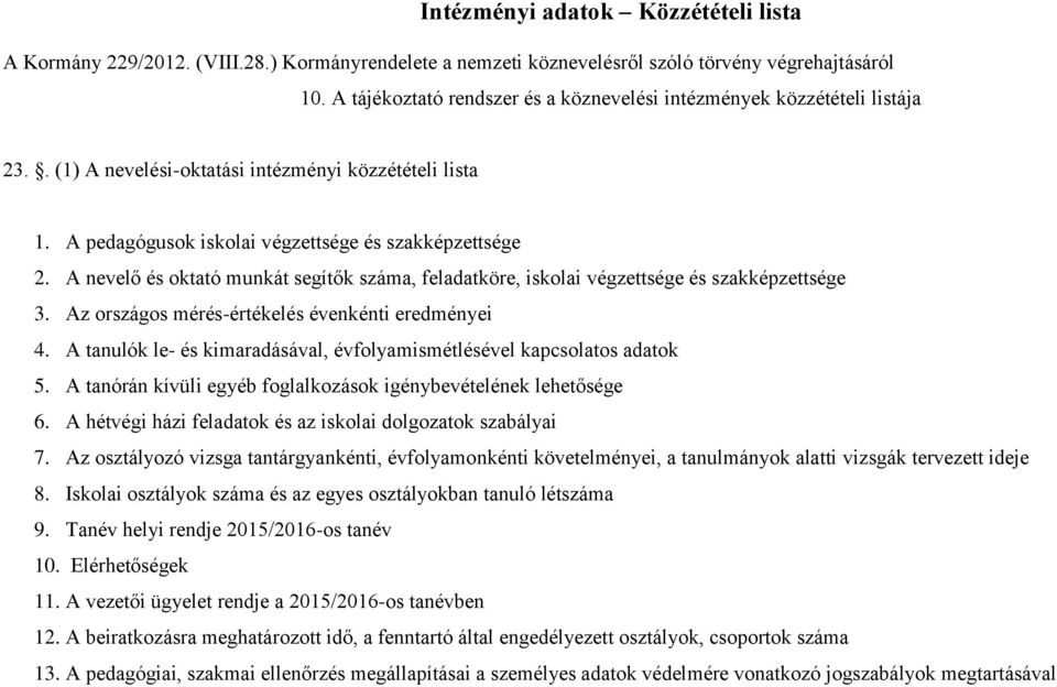 A nevelő és oktató munkát segítők száma, feladatköre, iskolai végzettsége és szakképzettsége 3. Az országos mérés-értékelés évenkénti eredményei 4.