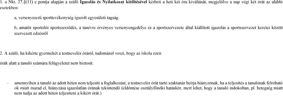 egyesületi tagság b, amatőr sportolói sportszerződés, a tanévre érvényes versenyengedélye és a sportszervezete által kiállított igazolás a sportszervezet keretei között szervezett edzésről 2.