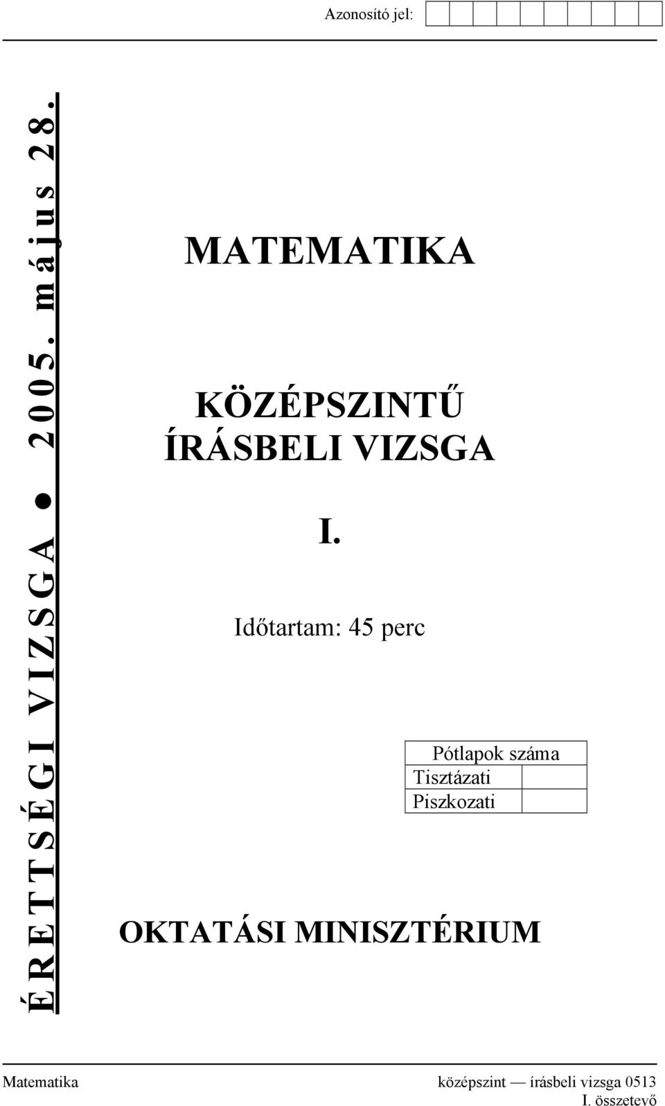 Azonosító jel: ÉRETTSÉGI VIZSGA május 28. MATEMATIKA KÖZÉPSZINTŰ ÍRÁSBELI  VIZSGA. Időtartam: 45 perc OKTATÁSI MINISZTÉRIUM - PDF Ingyenes letöltés