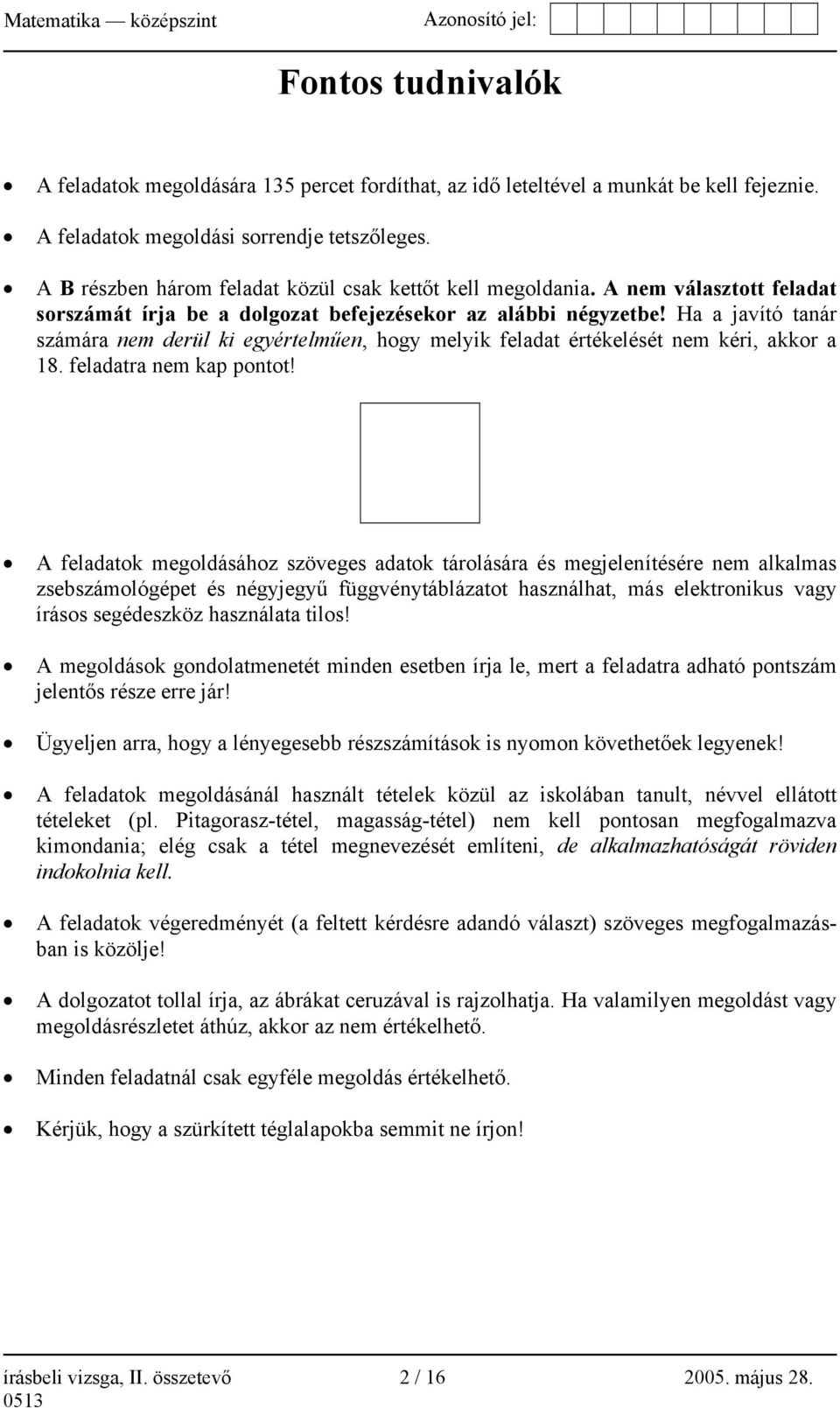 Ha a javító tanár számára nem derül ki egyértelműen, hogy melyik feladat értékelését nem kéri, akkor a 18. feladatra nem kap pontot!