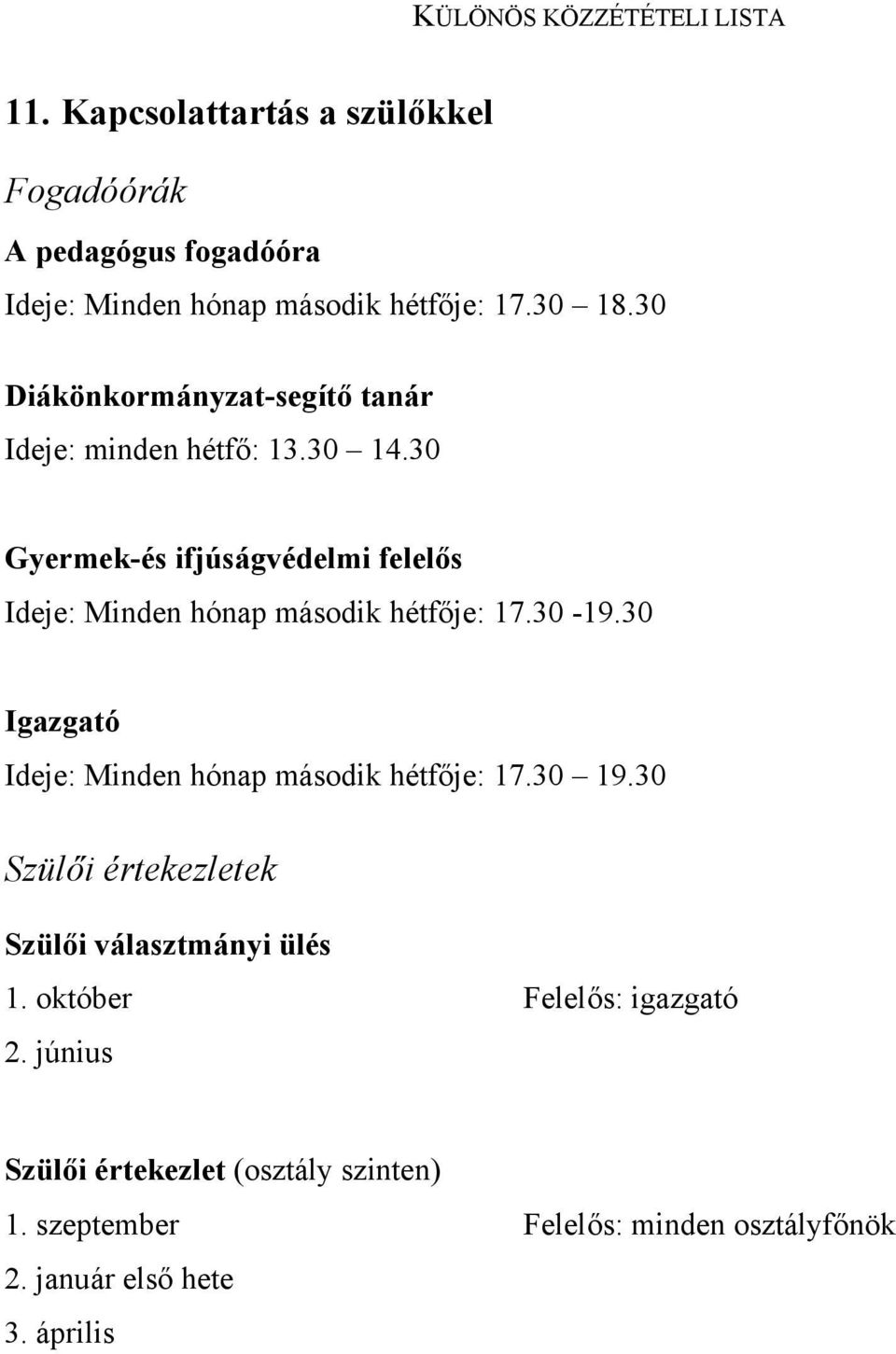 30 Gyermek-és ifjúságvédelmi felelős Ideje: Minden hónap második hétfője: 17.30-19.