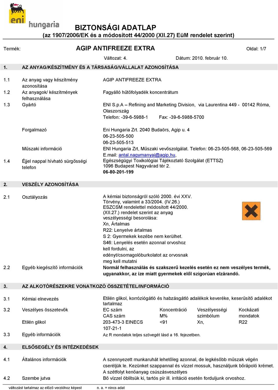 A Refining and Marketing Division, via Laurentina 449-00142 Róma, Olaszország Telefon: -39-6-5988-1 Fax: -39-6-5988-5700 Forgalmazó Eni Hungaria Zrt. 2040 Budaörs, Agip u.