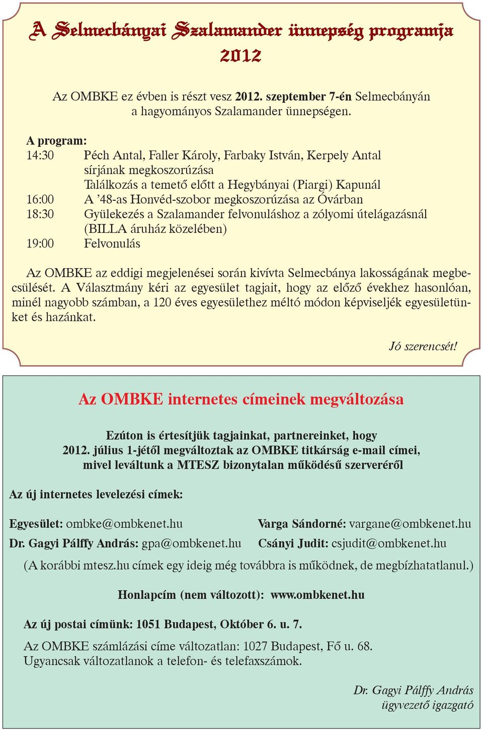 Óvárban 18:30 Gyülekezés a Szalamander felvonuláshoz a zólyomi útelágazásnál (BILLA áruház közelében) 19:00 Felvonulás Az OMBKE az eddigi megjelenései során kivívta Selmecbánya lakosságának