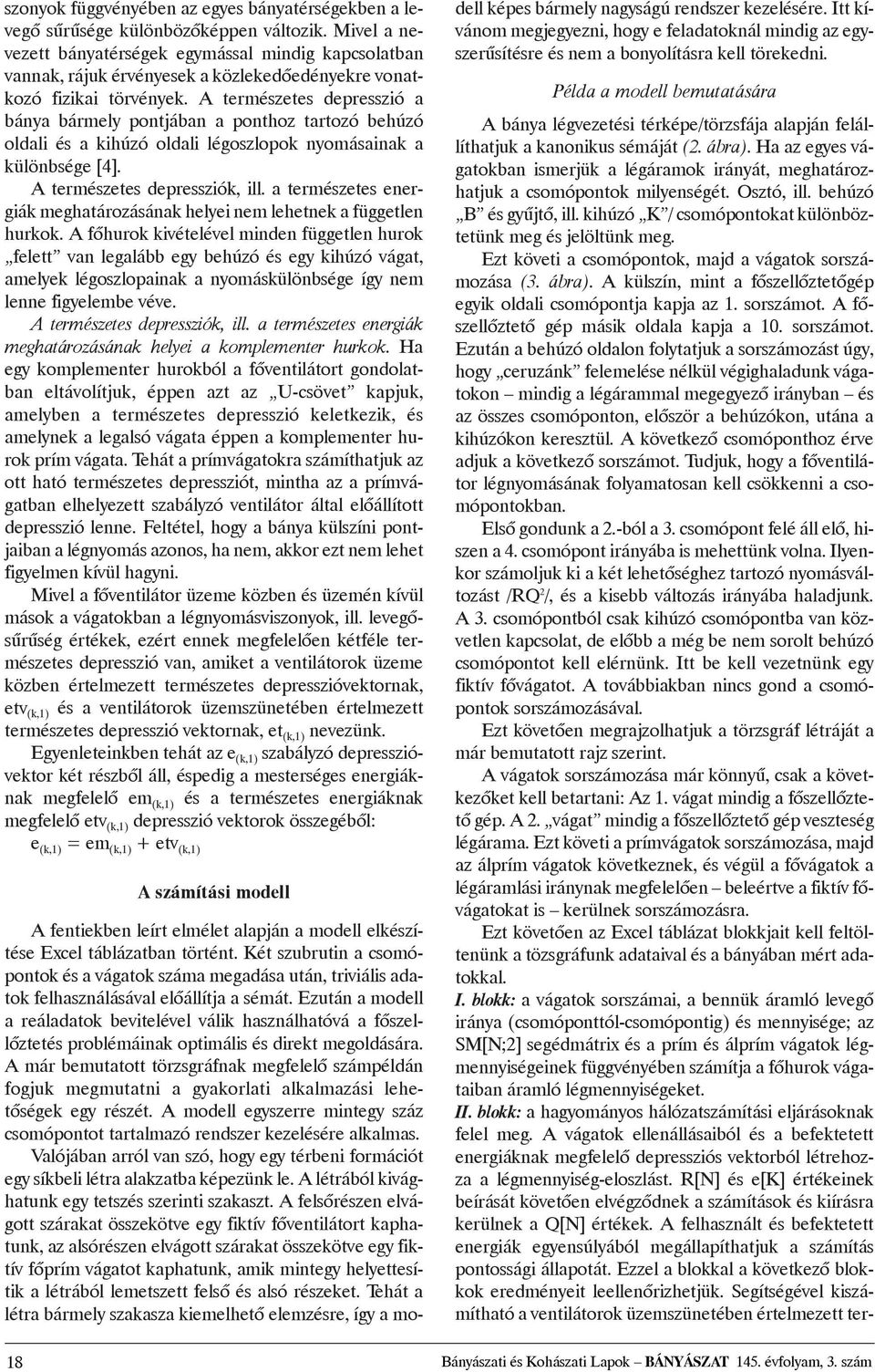 A természetes depresszió a bánya bármely pontjában a ponthoz tartozó behúzó oldali és a kihúzó oldali légoszlopok nyomásainak a különbsége [4]. A természetes depressziók, ill.