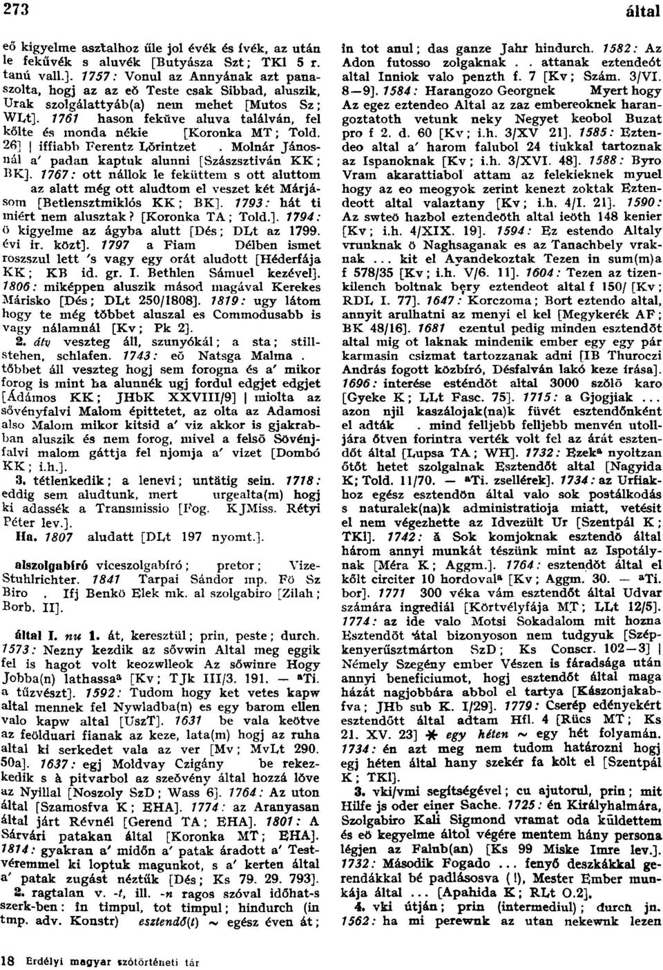 1761 hason fekŭve aluva találván, fel kőlte és monda nékie [Koronka MT; Told. 26] iffiabb Ferentz Lŏrintzet. Molnár Jánosnál a' padan kaptuk alunni [Szászsztiván KK; BK].