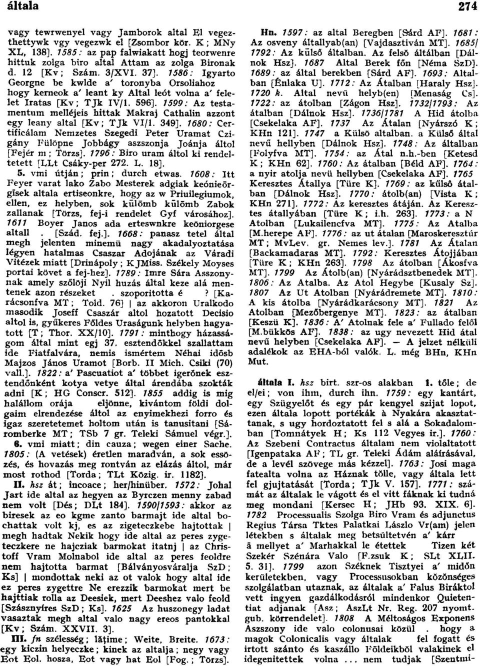 1599: Az testamentum melléjeis hittak Makraj Cathalin azzont egy leány altal [Kv; TJk VI/1. 349].
