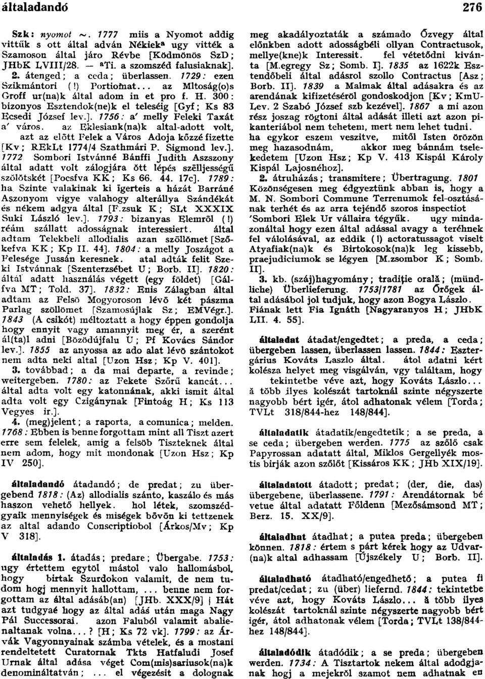 1756: a' melly Feleki Taxát a' város. az Eklesiank(na)k altal-adott volt, azt az előtt Felek a Város Adója közzé fizette [Kv; REkLt 1774/4 Szathmári P. Sigmond lev.].