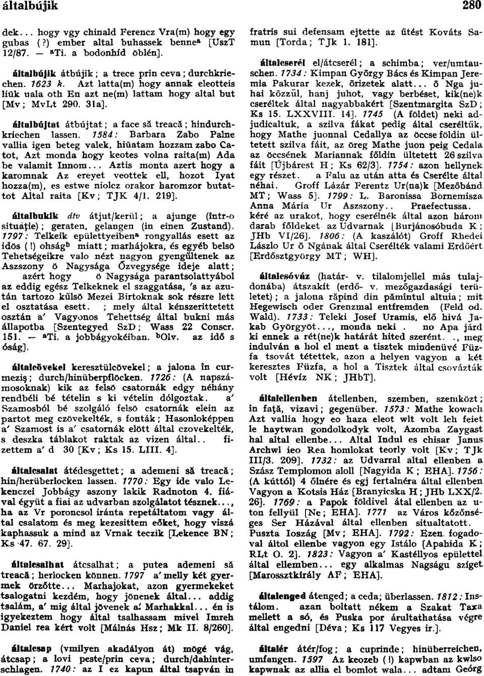 1584: Barbara Zabo Paine vallia igen beteg valek, hiŭatam hozzam zabo Catot, Azt monda hogy keotes volna raita(m) Ada be valamit Innom.