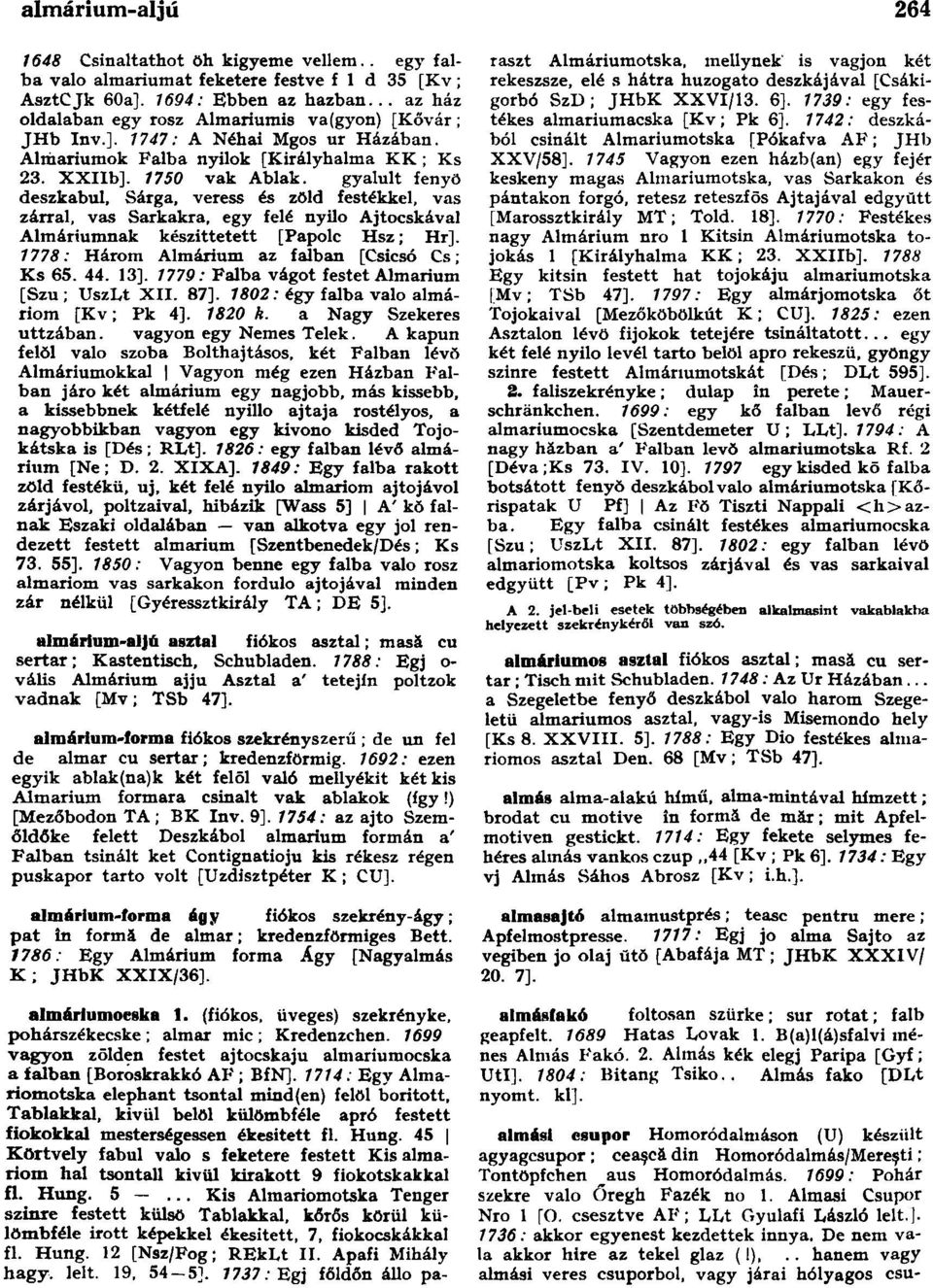 gyalult fenyő deszkabul, Sárga, veress és zöld festékkel, vas zárral, vas Sarkakra, egy felé nyilo Ajtócskával Almáriumnak készíttetett [Papolc Hsz; Hr].