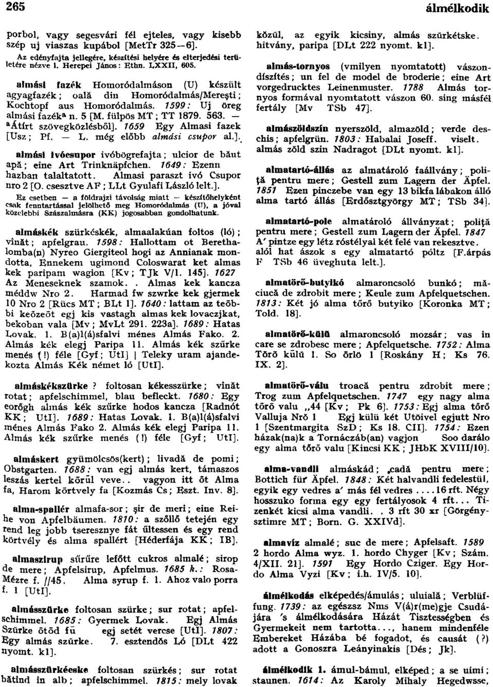 - a Átírt szövegközlésből]. 1659 Egy Almasi fazék [Usz; Pf. L. még előbb almási csupor al.]. almási ivócsupor ivóbögrefajta; ulcior de băut apă; eine Art Trinknäpfchen. 1649: Ezenn hazban talaltatott.