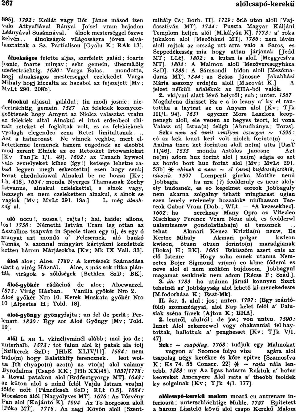 1630: Varga Balas. mondotta, hogj alnaksagos mesterseggel czelekedet Varga Mihály hogj kiczalta az hazabol az fejszejett [Mv ; MvLt 290. 208b].
